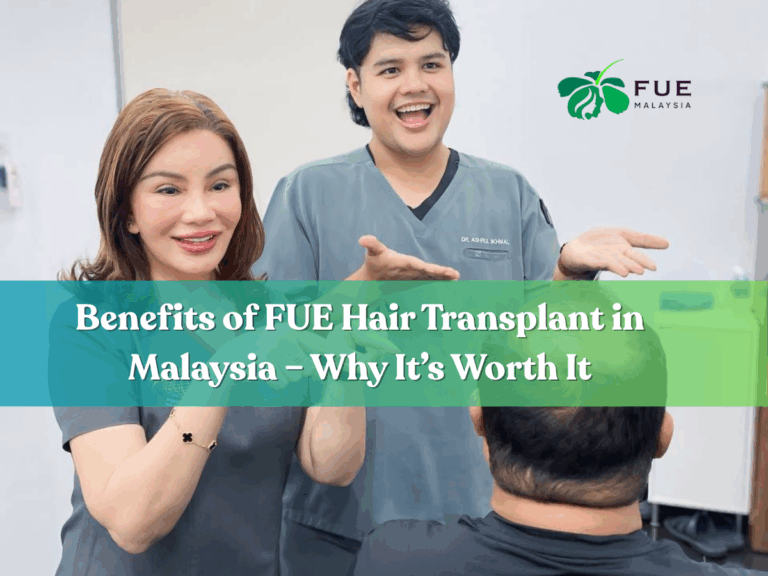 Benefits of FUE Hair Transplant in Malaysia – Why It’s Worth It